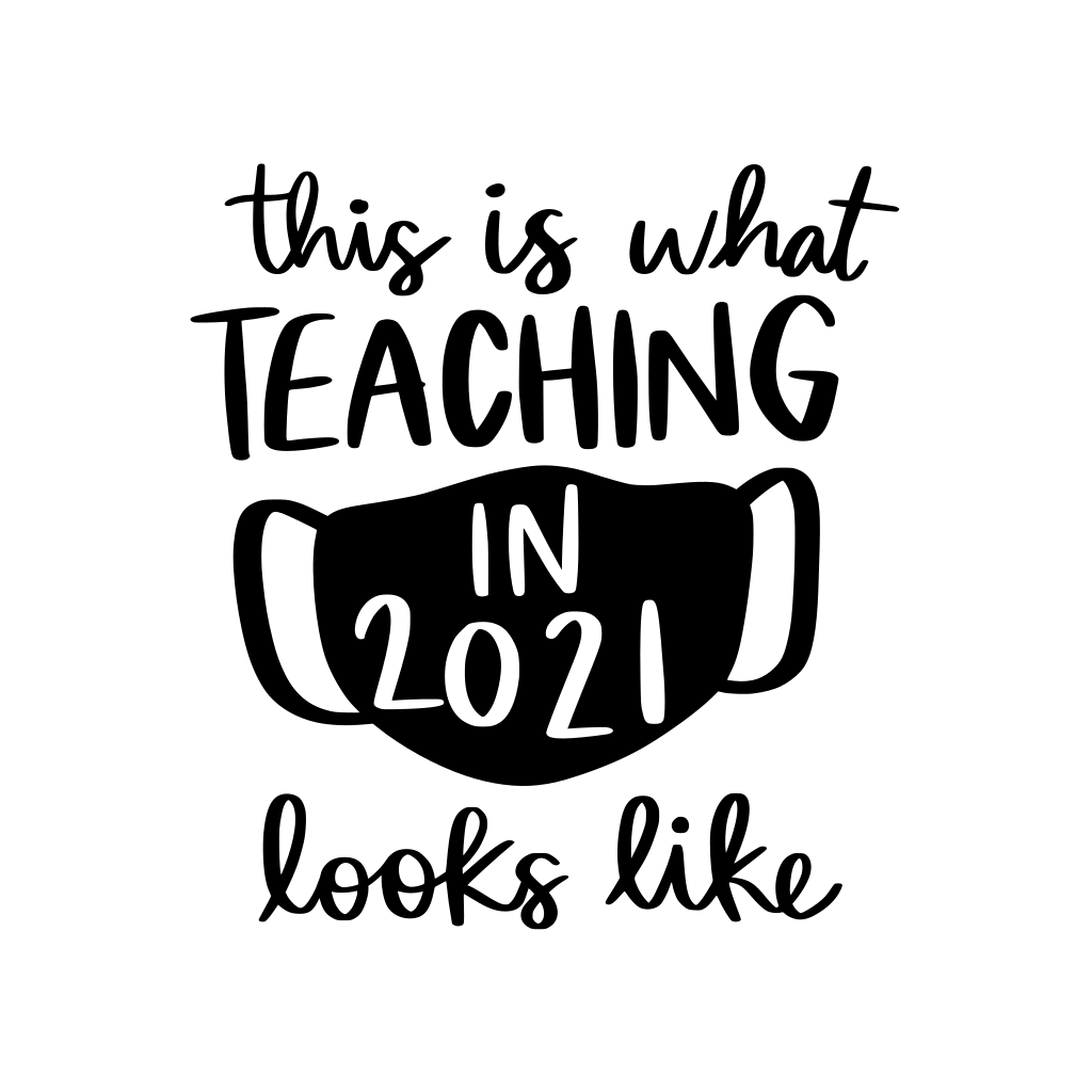 Hand-lettered phrase reading “This is what teaching in 2021 looks like” in black script.