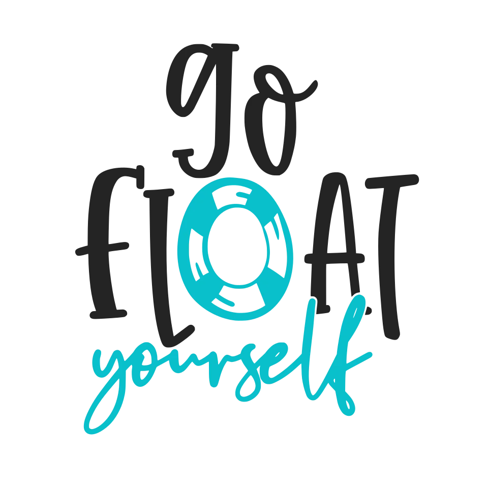 Black and turquoise lettering reading “Go float yourself,” with a turquoise pool float forming the O in FLOAT.
